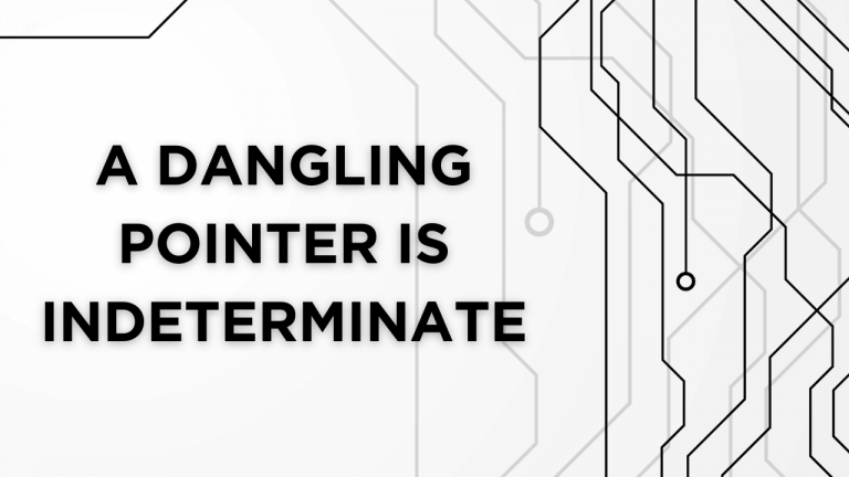 A dangling pointer is indeterminate