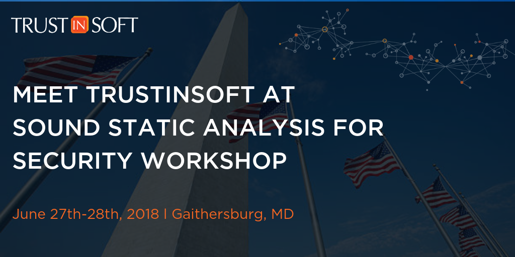 Graphic: Meet TrustInSoft at Sound Static Analysis for Security two-day Workshop at NIST 2018.