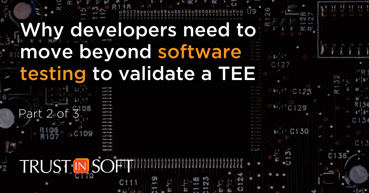 Graphic: Why developers need to move beyond software testing to validate a TEE (trusted execution environment)