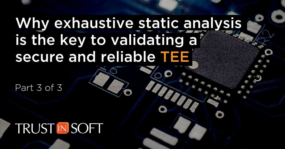 Exhaustive static analysis to validate a secure and reliable TEE