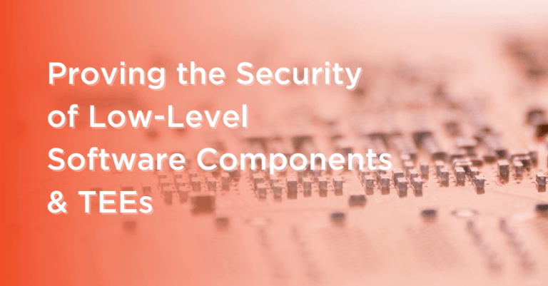 Graphic: Proving the security of Low-level software components & TEEs