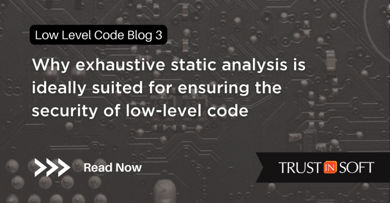 Low Level Code Blog 3- Why exhaustive static analysis is ideally suited for ensuring the security of low-level code