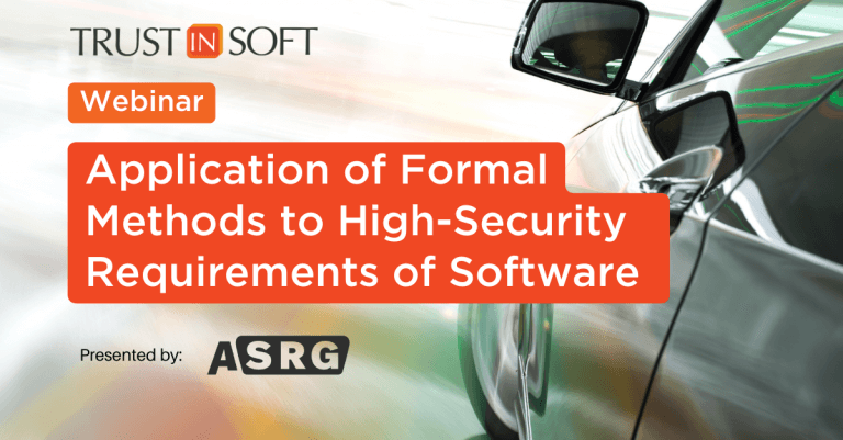 Application of Formal Methods to High-Security Requirements of Software Webinar with ASRG and TrustInSoft