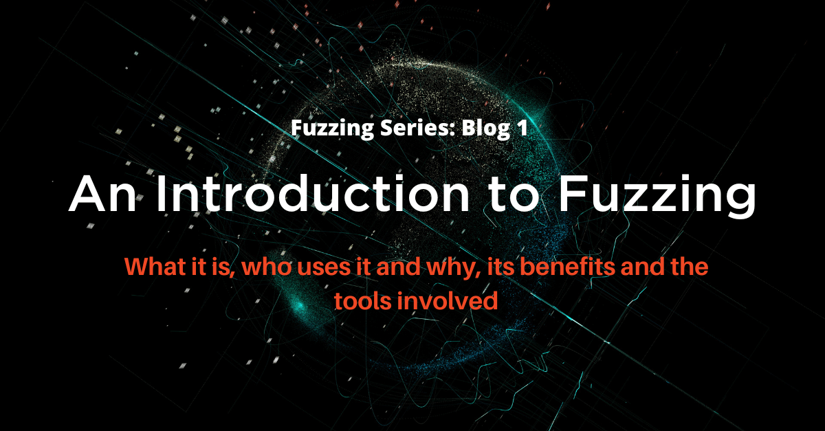Graphic Fuzzing Blog 1: An Introduction to Fuzzing, what it is, who uses it and why, its benefits and the tools involved