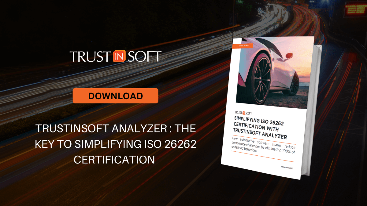 Download the white paper: SIMPLIFYING ISO 26262 CERTIFICATION WITH TRUSTINSOFT ANALYZER
