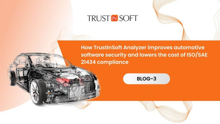 How TrustInSoft Analyzer improves automotive software security and lowers the cost of ISO/SAE 21434 compliance BLOG-3