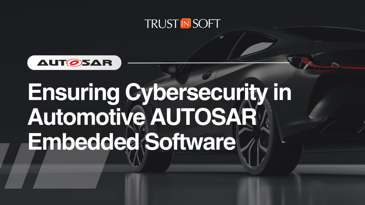 Ensuring Cybersecurity in Automotive AUTOSAR Embedded Software